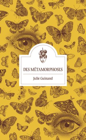 Des métamorphoses,<br>Julie Guinand