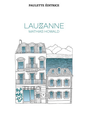 Couverture de "Lauzanne", de Mathias Howald, représentant les façades d'une ville, Lausanne, avec le tag "RIP Mike", et le lac Léman et les montagnes à l'arrière-plan.